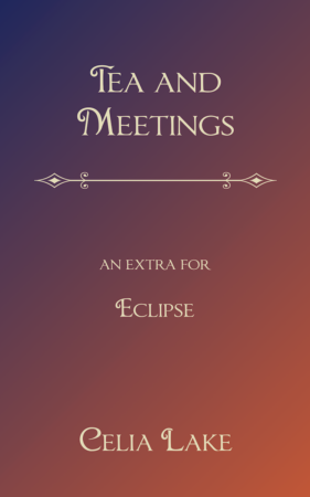 Tea and Meetings : an extra for Eclipse by Celia Lake