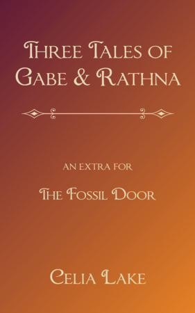 Three Tales of Gabe and Rathna - an extra for The Fossil Door : Celia Lake