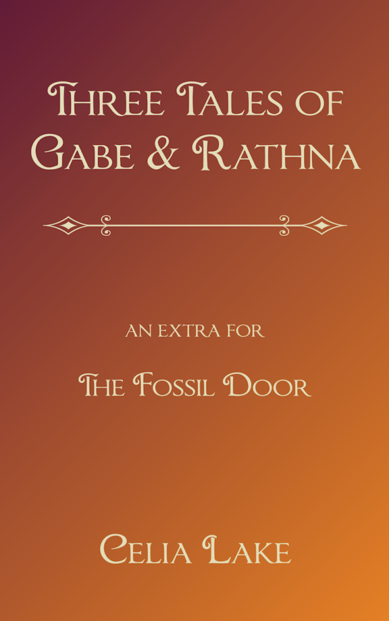 Three Tales of Gabe and Rathna - an extra for The Fossil Door : Celia Lake