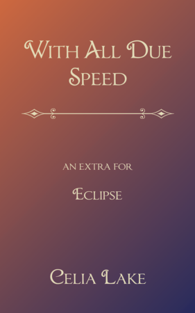 With All Due Speed - an extra for Eclipse by Celia Lake.