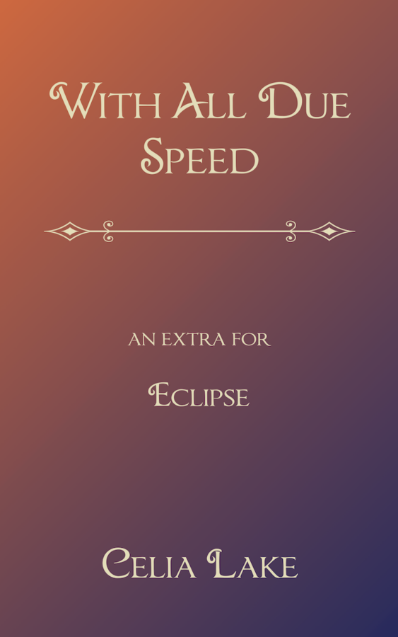 With All Due Speed - an extra for Eclipse by Celia Lake.