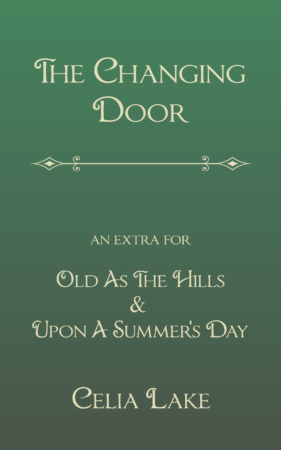 The Changing Door - extras for Old As The Hills and Upon A Summer's Day by Celia Lake